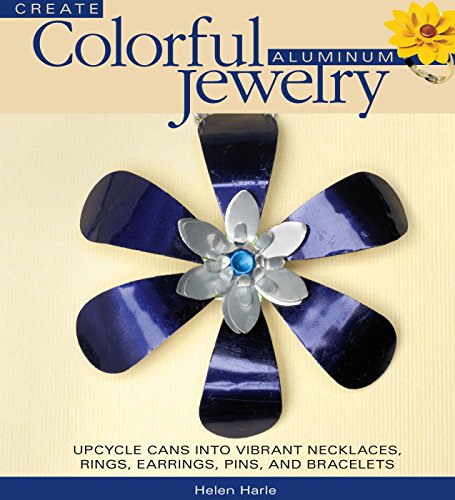 Create Colorful Aluminum Jewelry: Upcycle cans into vibrant necklaces, rings, earrings, pins, & bracelets - Click to Buy