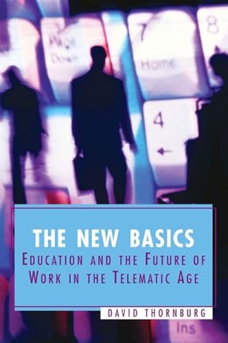 The New Basics: Education and the Future of Work in the Telematic Age - Click to Buy