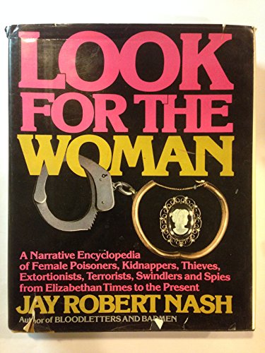Look for the Woman: A Narrative Encyclopedia of Female Poisoners, Kidnappers, Thieves, Extortionists, Terrorists, Swindlers and Spies from Elizabetha - Click to Buy