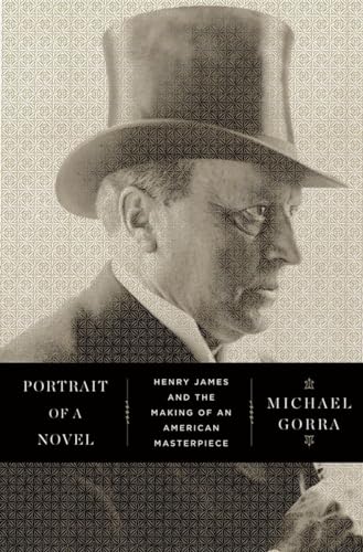 Portrait of a Novel: Henry James And The Making Of An American Masterpiece