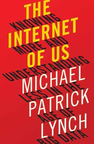 The Internet of Us: Knowing More and Understanding Less in the Age of Big Data - Click to Buy