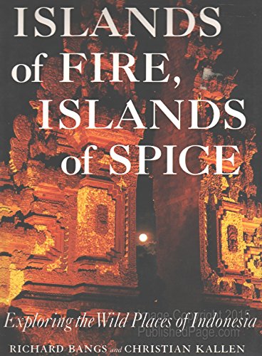 Islands of Fire, Islands of Spice: Exploring the Wild Places of Indonesia