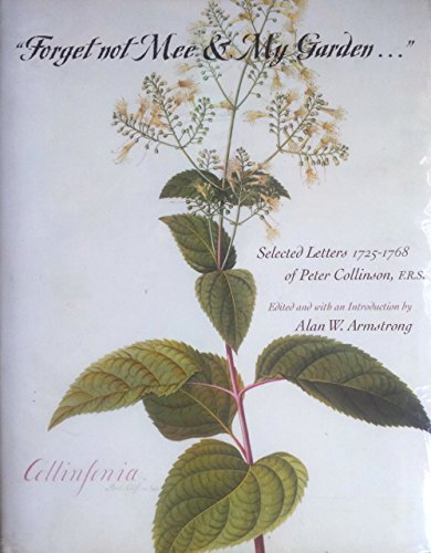 Forget Not Mee & My Garden...": Selected Letters 1725-1768 of Peter Collinson, R.R.S.