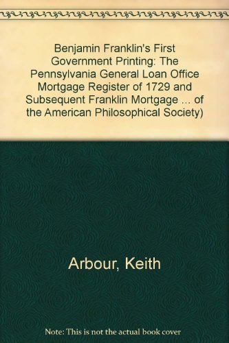 Benjamin Franklin's First Government Printing: The PA General Loan Office Mortgage Register of 1729, and Subsequent Franklin Mortgage Registers and Bonds Transactions, American Philosophical Society (vol. 89, part 5) - Click to Buy