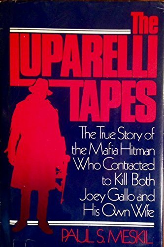 The Luparelli tapes: The true story of the Mafia hitman who contracted to kill both Joey Gallo and his own wife - Click to Buy