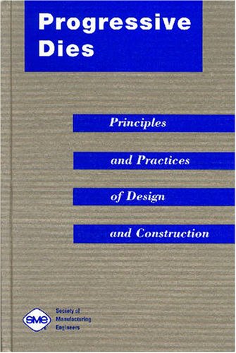 Progressive Dies: Principles and Practices of Design and Construction - Click to Buy