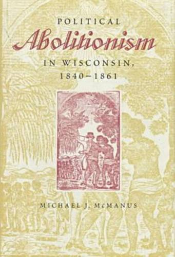 Political Abolitionism in Wisconsin, 1840-1861 - Click to Buy