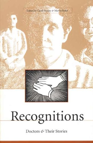 Recognitions: Doctors and Their Stories - a Collection of Original Works in Celebration of the 10th Anniversary of the Center for Literature, Medicine ... Medicine and the Health Care Professions