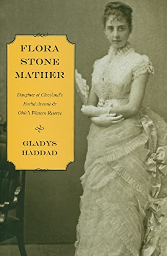 Flora Stone Mather: Daughter of Cleveland's Euclid Avenue & Ohio's Western Reserve - Click to Buy