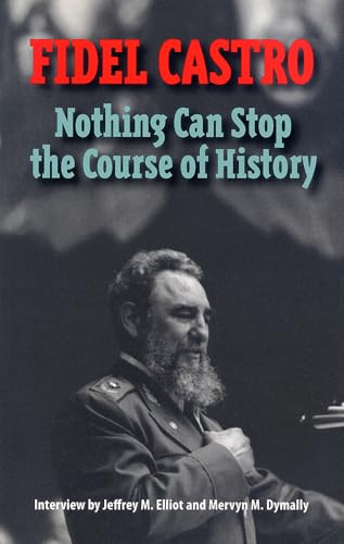 Castro, Fidel: Nothing Can Stop the Course of History: Interview by Jeffrey M. Elliot and Mervyn M. Dymally - Click to Buy