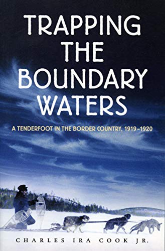 Trapping the Boundary Waters: A Tenderfoot in the Border Country, 1919-1920 (Midwest Reflections) - Click to Buy