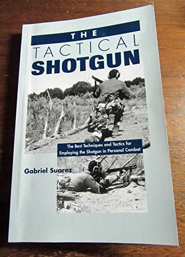 The Tactical Shotgun: The Best Techniques & Tactics for Employing the Shotgun in Personal Combat - Click to Buy