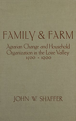 Family and Farm: Agrarian Change and Household Organization in the Loire Valley, 1500-1900 - Click to Buy