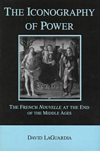 The Iconography of Power: The French Nouvelle at the End of the Middle Ages - Click to Buy