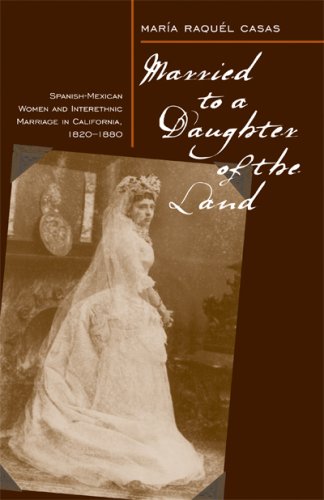 Married to a Daughter of the Land: Spanish-Mexican Women and Interethnic Marriage in California, 1820-1880