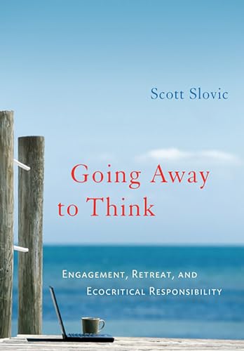 Going Away to Think: Engagement, Retreat, and Ecocritical Responsibility - Click to Buy