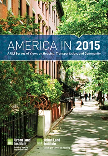 America in 2015: A ULI Survey of Views on Housing, Transportation, and Community - Click to Buy
