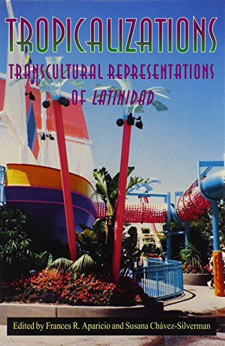 Tropicalizations: Transcultural Representations of Latinidad (Re-Encounters With Colonialism)