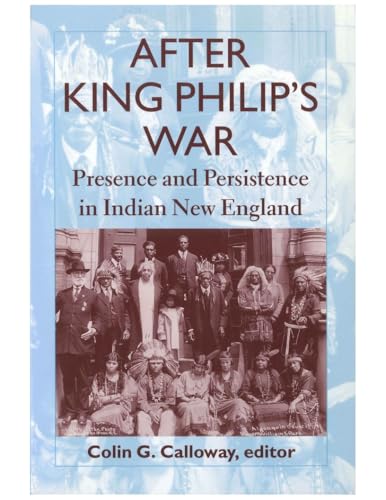 After King Philip’s War: Presence and Persistence in Indian New England (Reencounters with Colonialism--New Perspectives on the Ameri) - Click to Buy