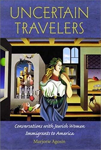Uncertain Travelers: Conversations with Jewish Women Immigrants to America (Brandeis Series on Jewish Women) - Click to Buy