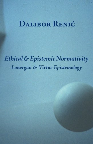 Ethical & Epistemic Normativity: Lonergan & Virtue Epistemology (Marquette Studies in Philosophy) - Click to Buy