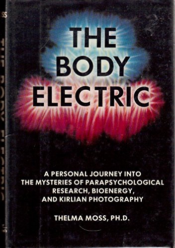 Body Electric: A Personal Journey into the Mysteries of Parapsychological Research, Bioenergy and Kirlian Photography - Click to Buy
