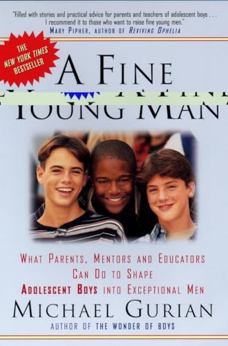 A Fine Young Man: What Parents, Mentors and Educators Can Do to Shape Adolescent Boys into Exceptional Men - Click to Buy