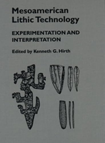 Mesoamerican Lithic Technology: Experimentation and Interpretation - Click to Buy
