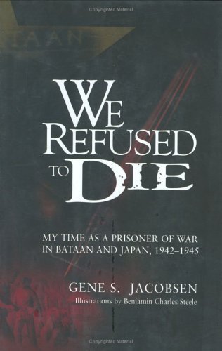 We Refused to Die: My time as a prisoner of war in Bataan and Japan, 1942-1945 - Click to Buy