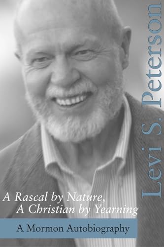 A Rascal by Nature, A Christian by Yearning: A Mormon Autobiography