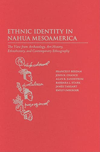 Ethnic Identity in Nahua Mesoamerica: The View from Archaeology, Art History, Ethnohistory, and Contemporary Ethnography - Click to Buy