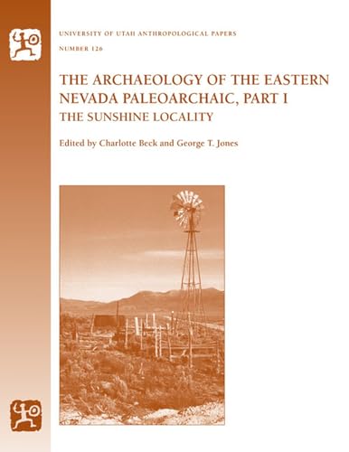 The Archaeology of the Eastern Nevada Paleoarchaic, Part 1: The Sunshine Locality (Volume 126) - Click to Buy