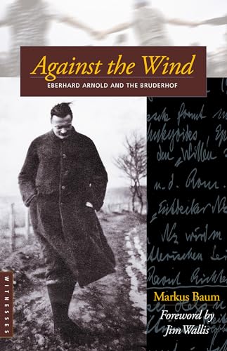 Against the Wind: Eberhard Arnold and the Bruderhof - Click to Buy