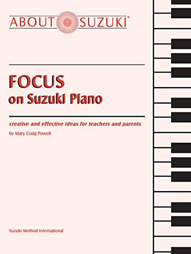 Focus on Suzuki Piano: Creative and Effective Ideas for Teachers and Parents (About Suzuki Series (Piano Reference))