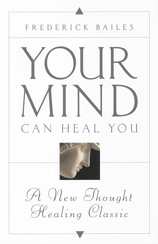 YOUR MIND CAN HEAL YOU: A New Thought Healing Classic - Click to Buy