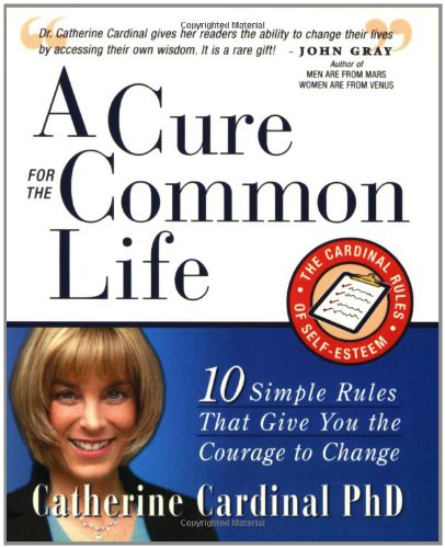 A Cure for the Common Life: The Cardinal Rules of Self-Esteem - Click to Buy