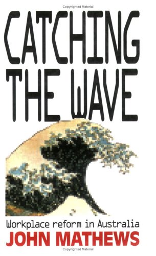 Catching the Wave: Workplace Reform in Australia (Cornell International Industrial and Labor Relations Reports) - Click to Buy