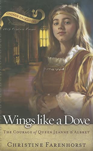 Wings Like a Dove: The Courage of Queen Jeanne d’Albret (Chosen Daughters) - Click to Buy