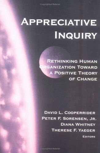 Appreciative Inquiry: Rethinking Human Organization Toward a Positive Theory of Change - Click to Buy