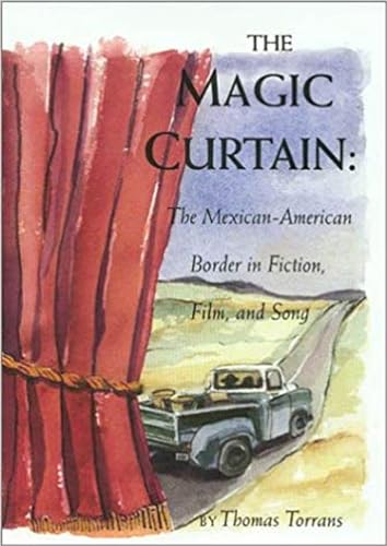 The Magic Curtain: The Mexican-American Border in Fiction, Film, and Song - Click to Buy