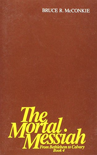 The Mortal Messiah: from Bethlehem to Calvary: Book 4 - Click to Buy
