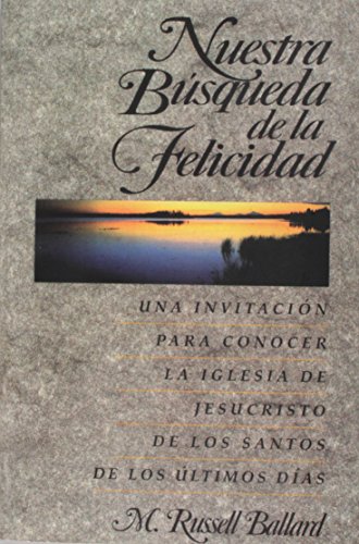 Nuestra Busqueda De La Felicidad: Una Invitacion Para Conocer La Iglesia De Jesucristo De Los Santos De Los Ultimos Dias (Spanish Edition)