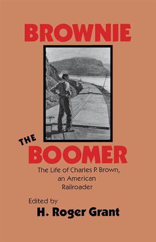 Brownie the Boomer: The Life of Charles P. Brown, an American Railroader - Click to Buy