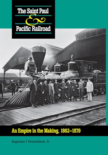 The Saint Paul & Pacific Railroad: An Empire in the Making, 1862-1879 - Click to Buy