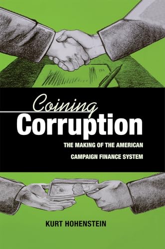 Coining Corruption: The Making of the American Campaign Finance System - Click to Buy