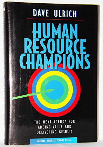 Human Resource Champions: The Next Agenda for Adding Value and Delivering Results - Click to Buy