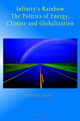 Infinity's Rainbow: The Politics of Energy, Climate and Globalization - Click to Buy