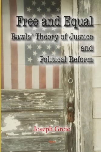 Free and Equal: Rawls’ Theory of Justice and Political Reform - Click to Buy