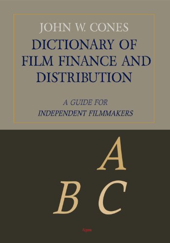 Dictionary of Film Finance and Distribution: A Guide for Independent Filmmakers - Click to Buy