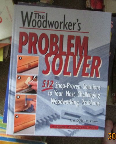 The Woodworker's Problem Solver: 512 Shop-Proven Solutions to Your Most Challenging Woodworking Problems (Rodale Home and Garden Books) - Click to Buy